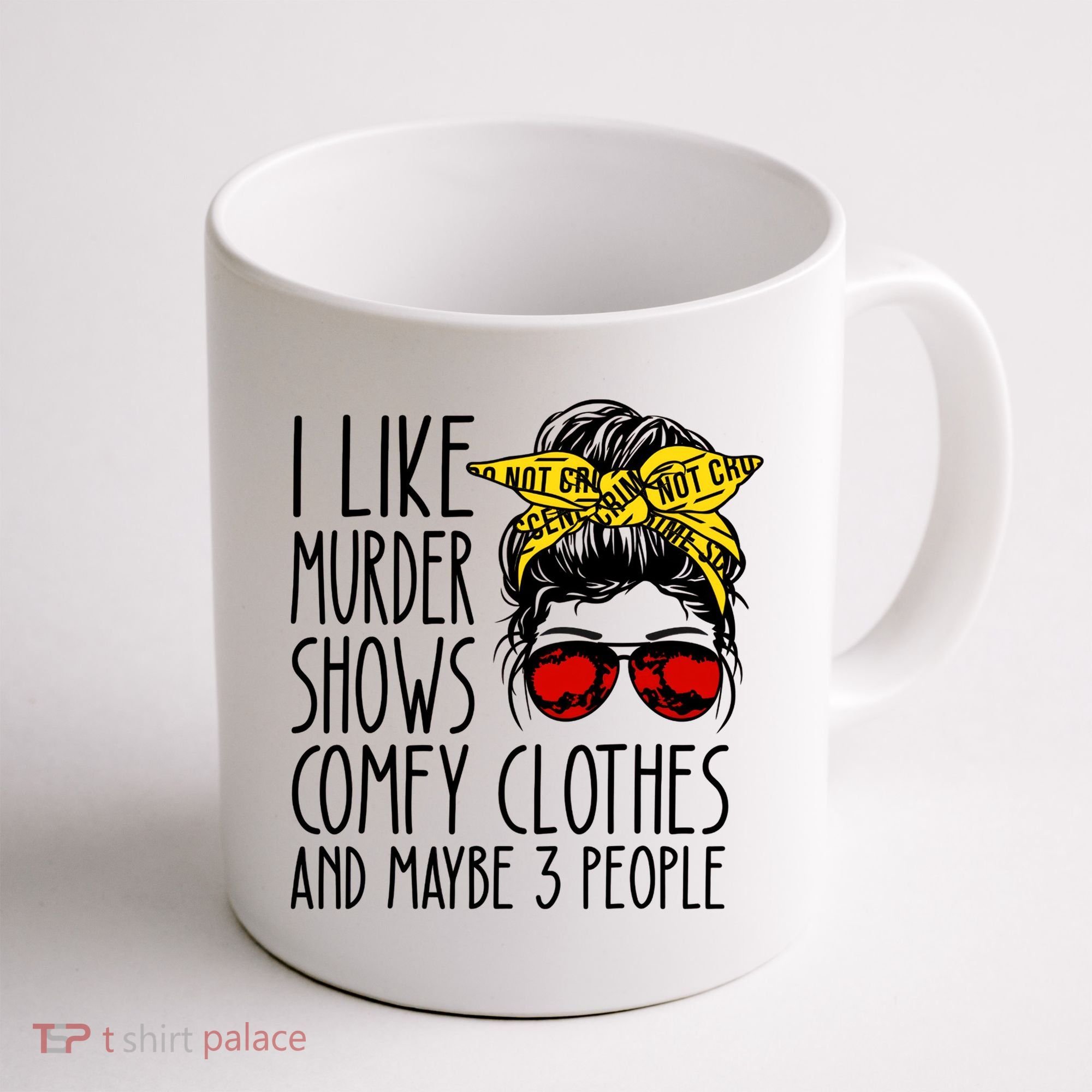I Like Murder Shows Comfy Clothes And Maybe 3 People Coffee Mug