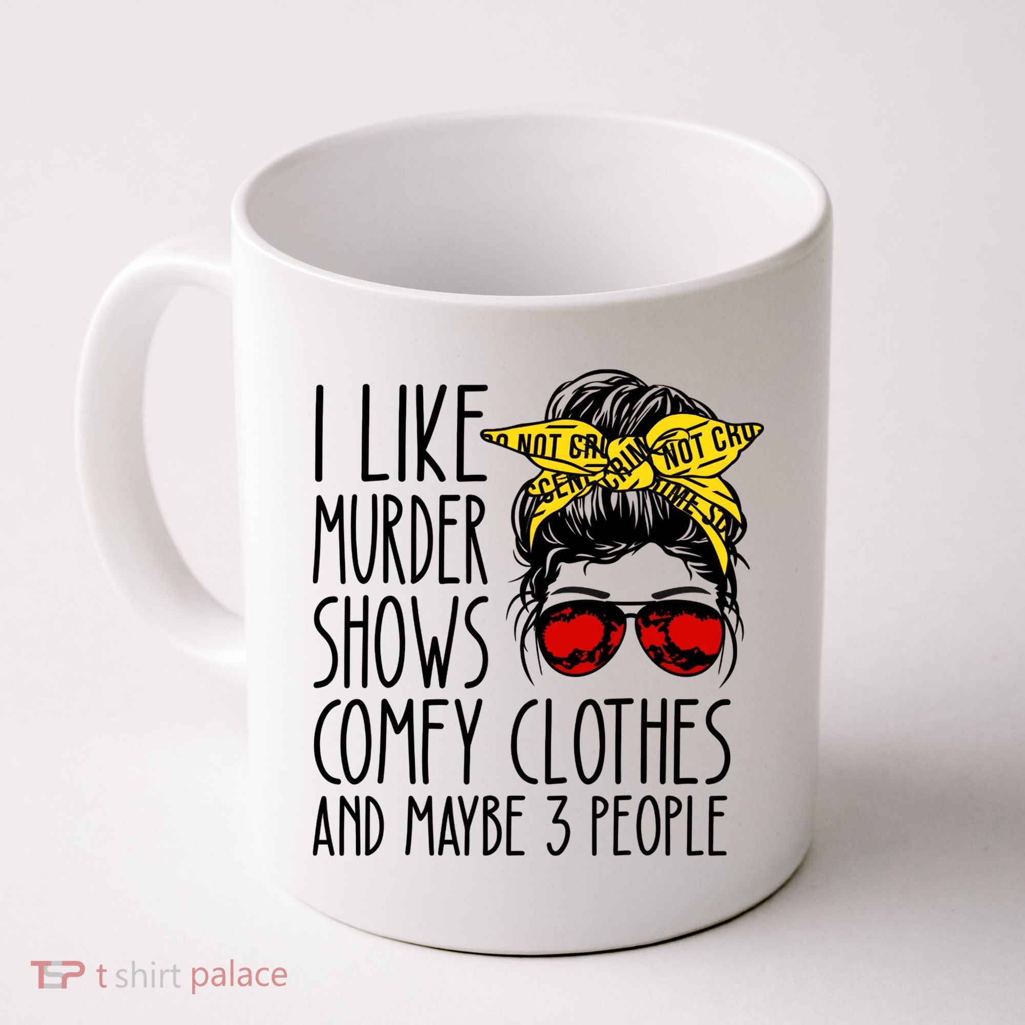 I Like Murder Shows Comfy Clothes And Maybe 3 People Coffee Mug