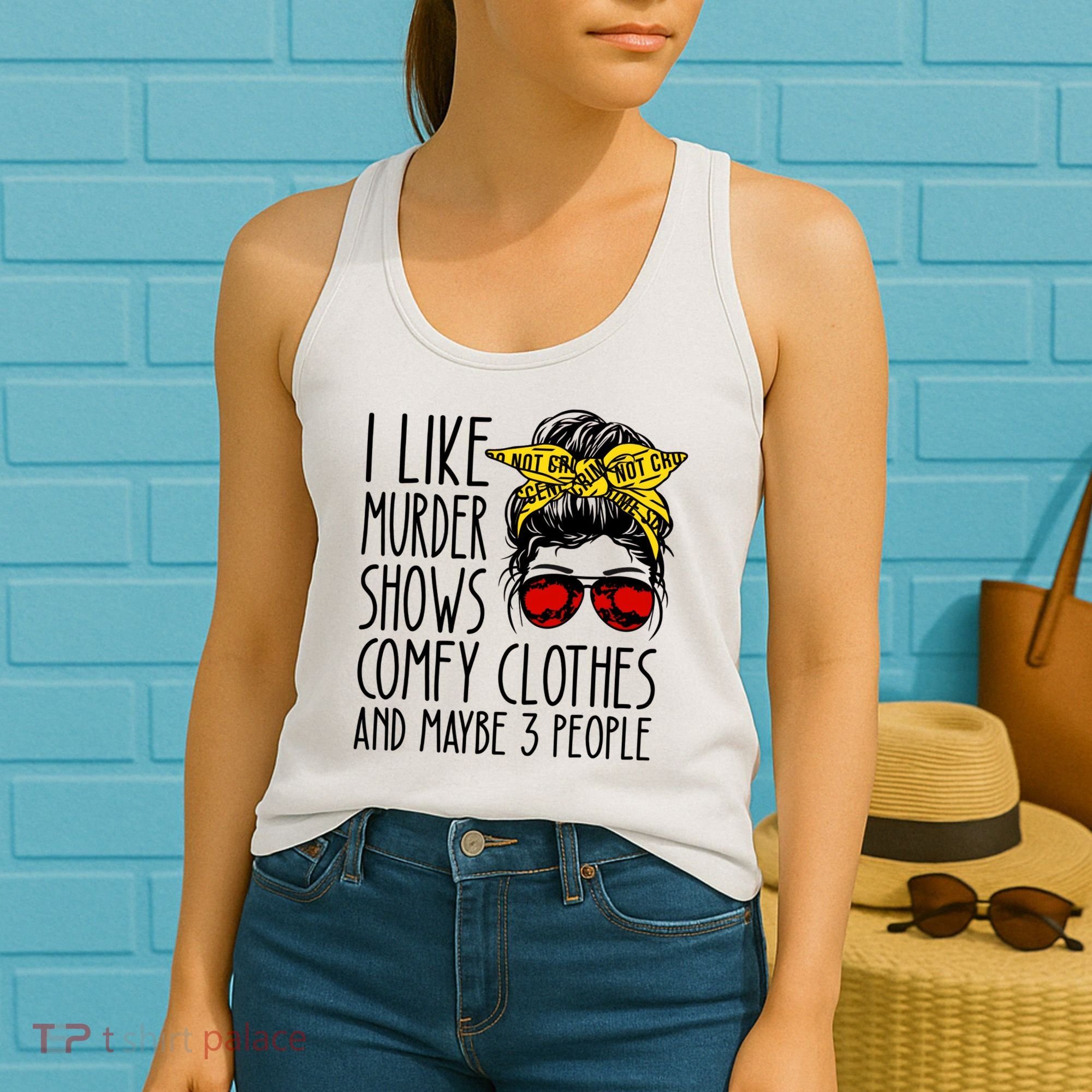 I Like Murder Shows Comfy Clothes And Maybe 3 People Women's Tank Top