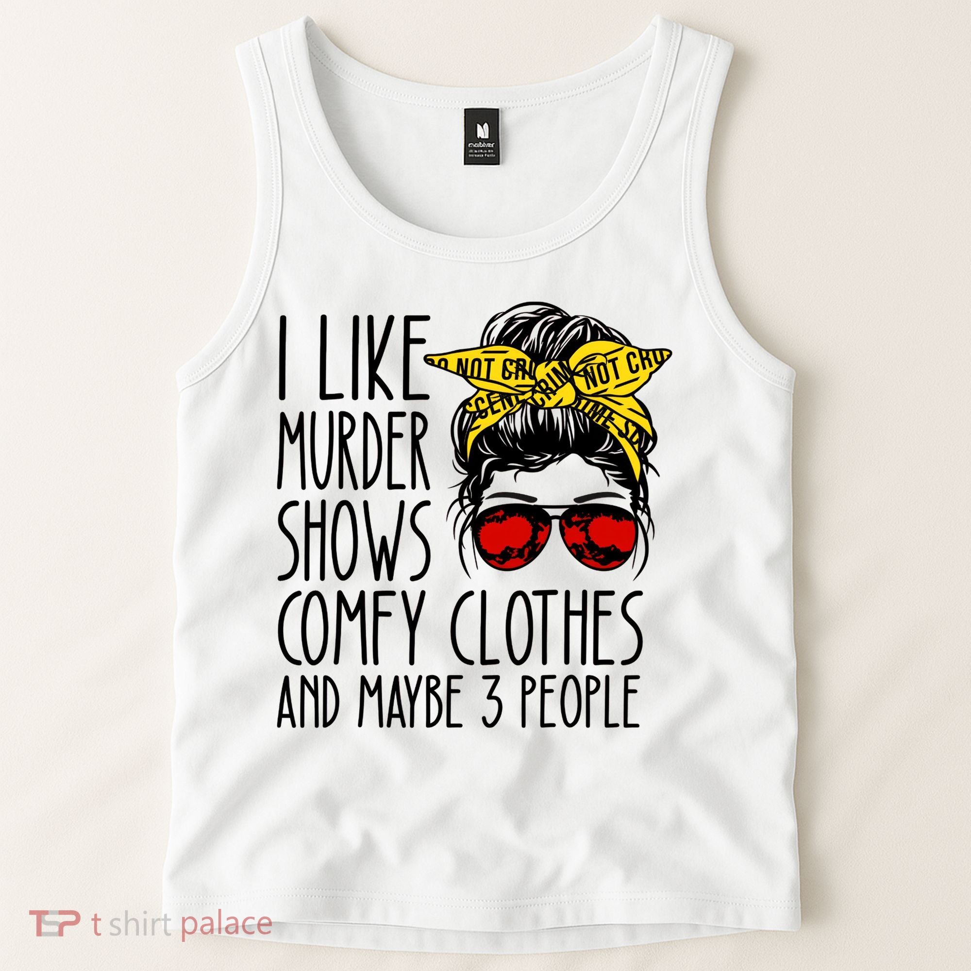 I Like Murder Shows Comfy Clothes And Maybe 3 People Tank Top