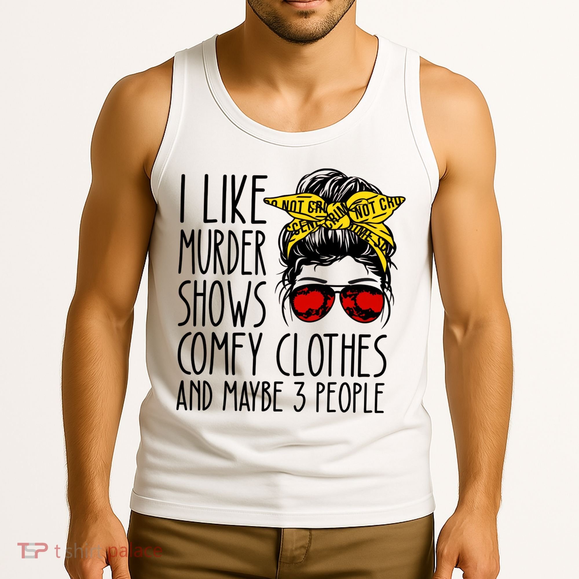 I Like Murder Shows Comfy Clothes And Maybe 3 People Tank Top