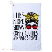 I Like Murder Shows Comfy Clothes And Maybe 3 People Golf Towel thumb 0