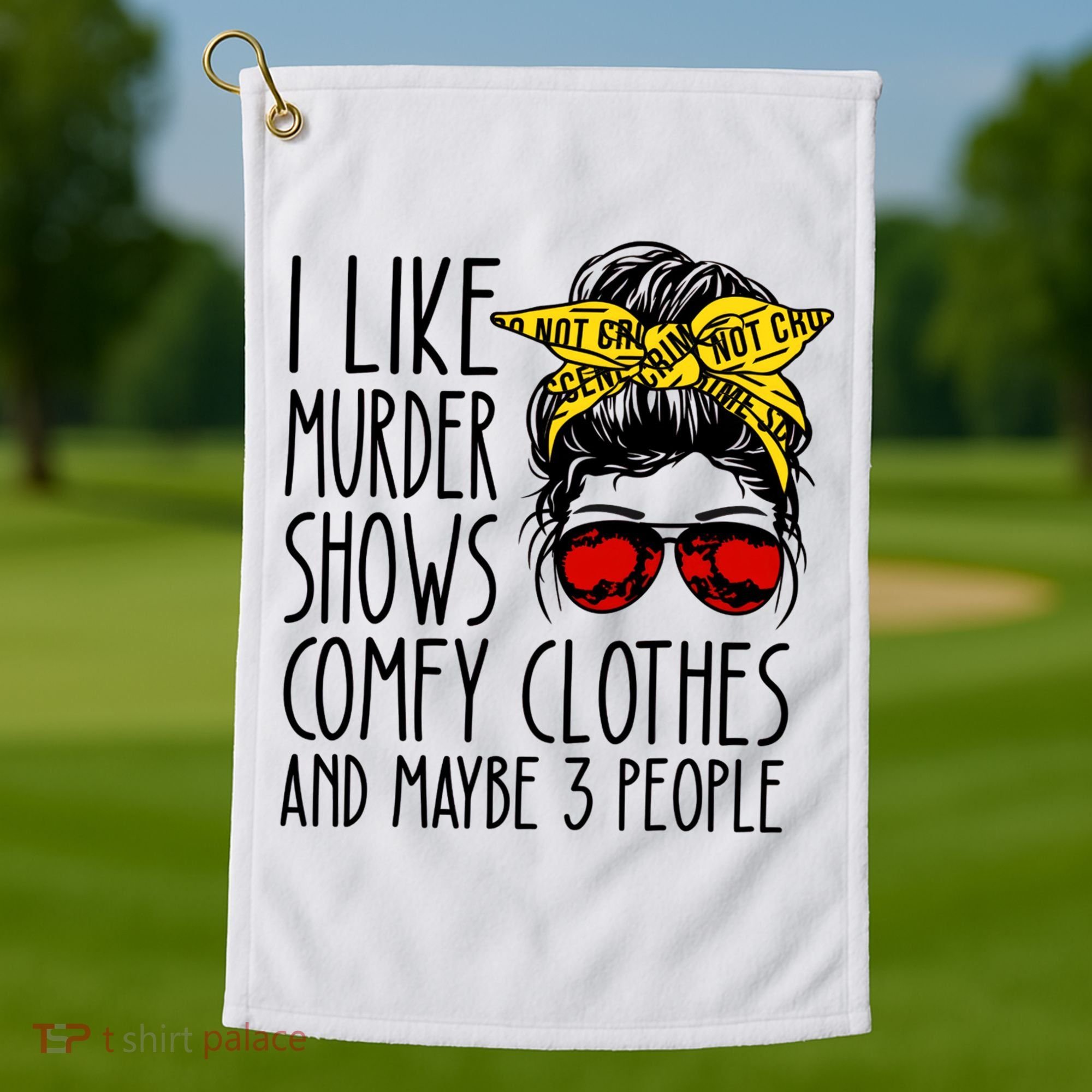 I Like Murder Shows Comfy Clothes And Maybe 3 People Golf Towel