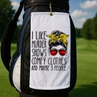 I Like Murder Shows Comfy Clothes And Maybe 3 People Golf Towel thumb 2