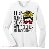 I Like Murder Shows Comfy Clothes And Maybe 3 People Women's Long Sleeve Shirt thumb 0