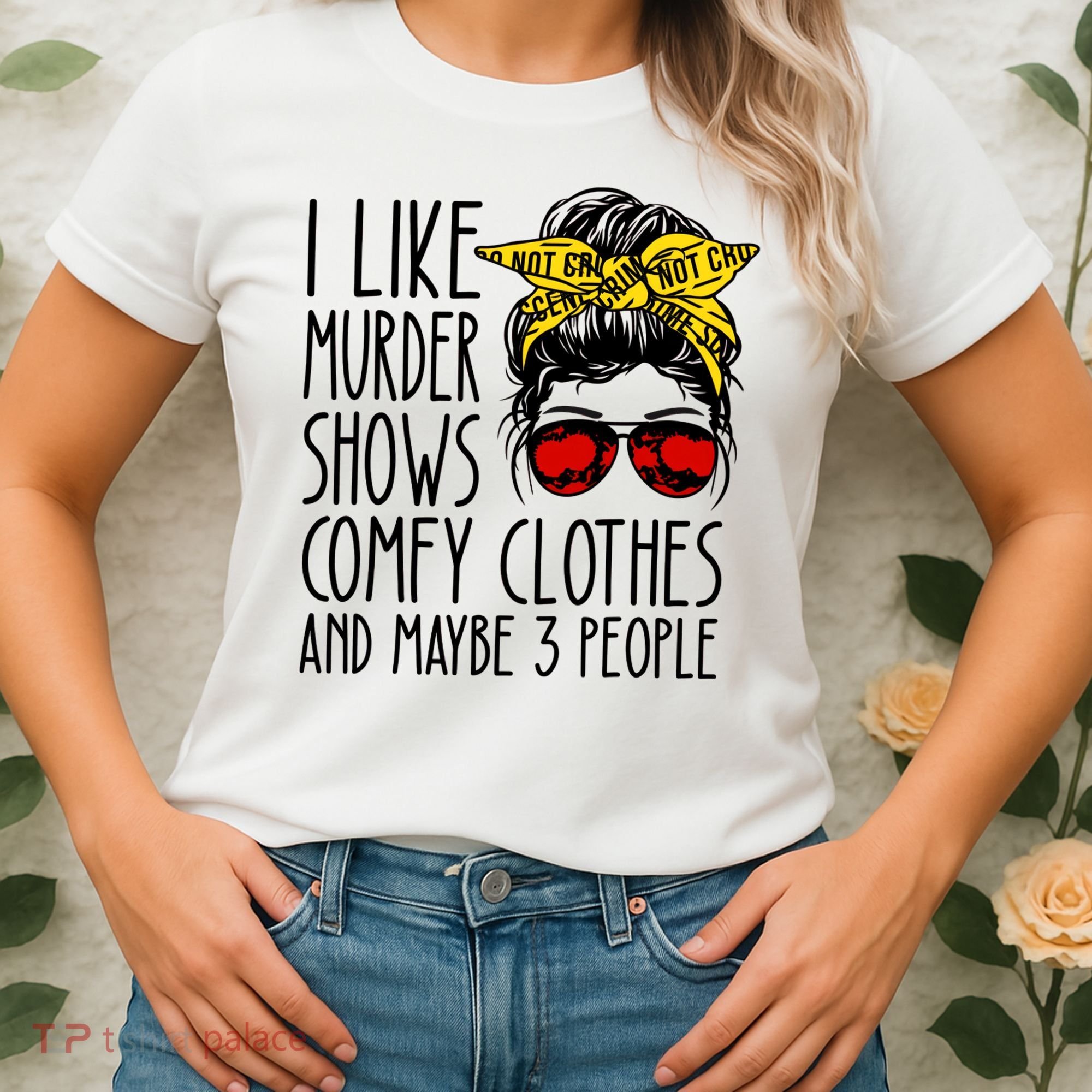 I Like Murder Shows Comfy Clothes And Maybe 3 People Women's T-Shirt