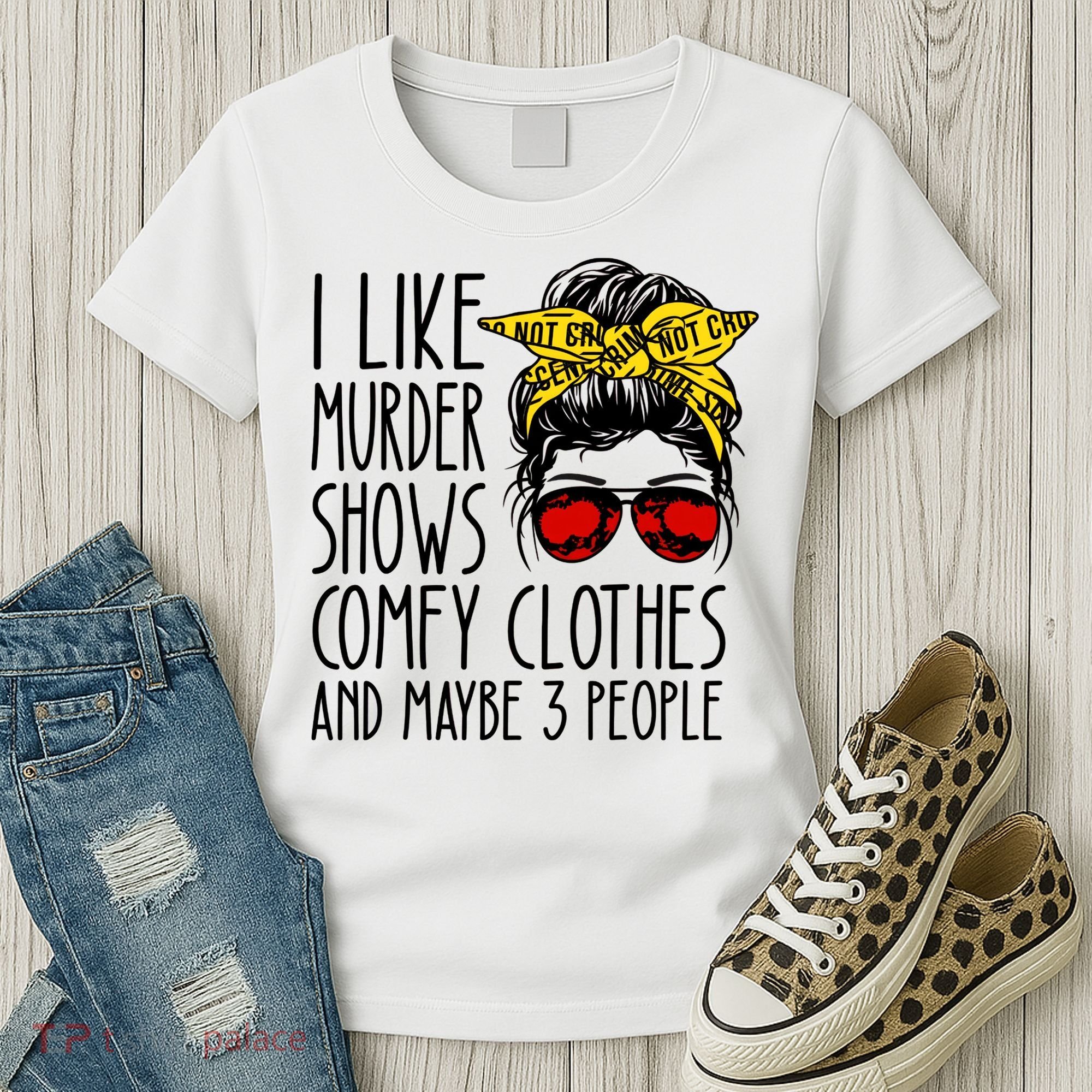 I Like Murder Shows Comfy Clothes And Maybe 3 People Women's T-Shirt