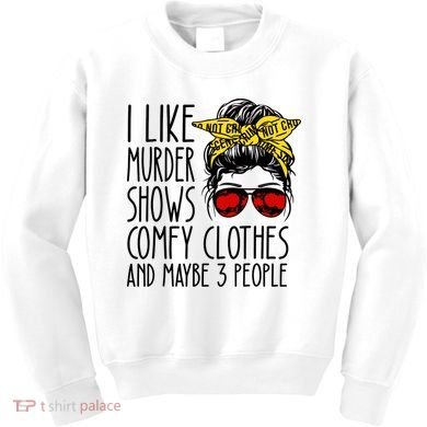 I Like Murder Shows Comfy Clothes And Maybe 3 People Kids Sweatshirt
