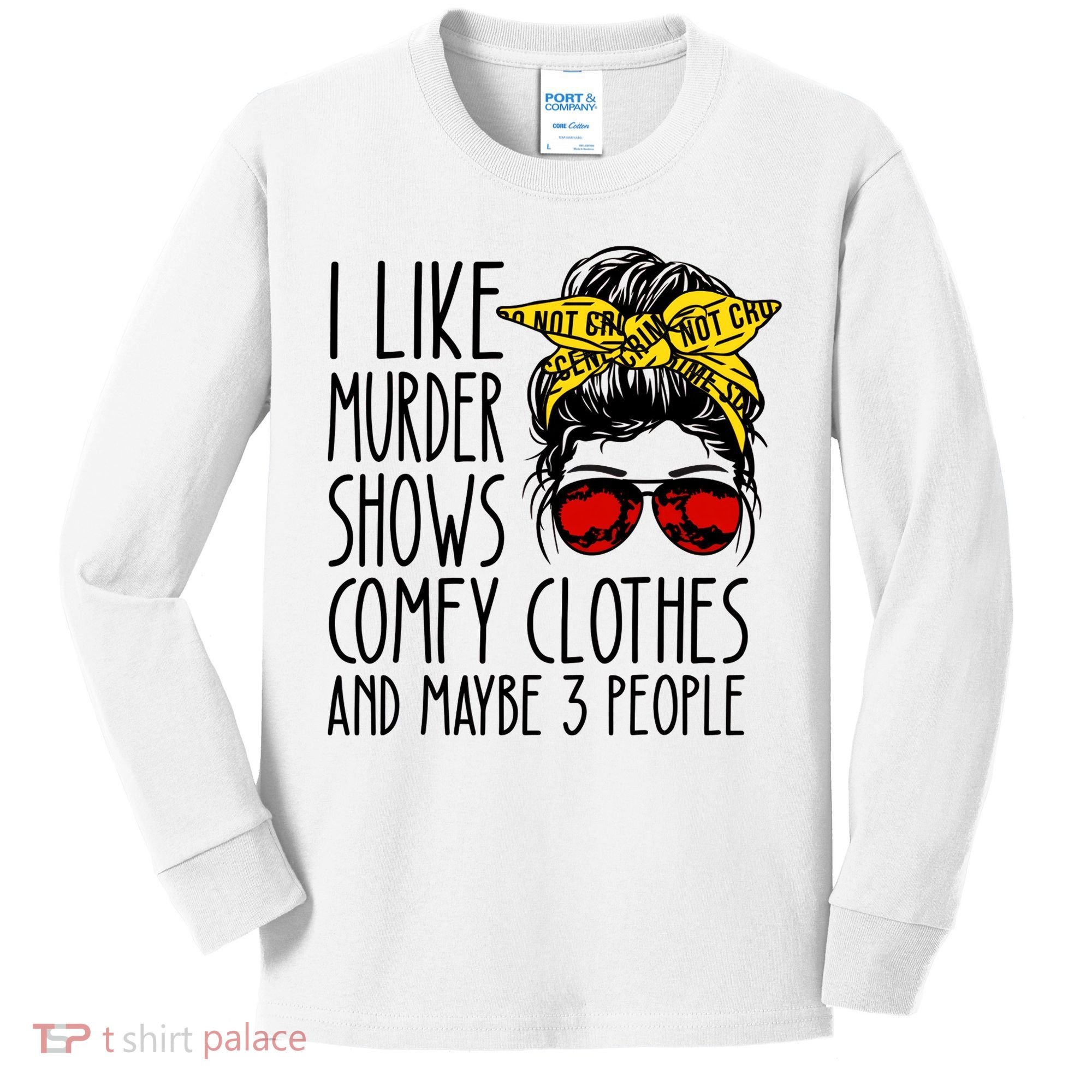 I Like Murder Shows Comfy Clothes And Maybe 3 People Kids Long Sleeve Shirt