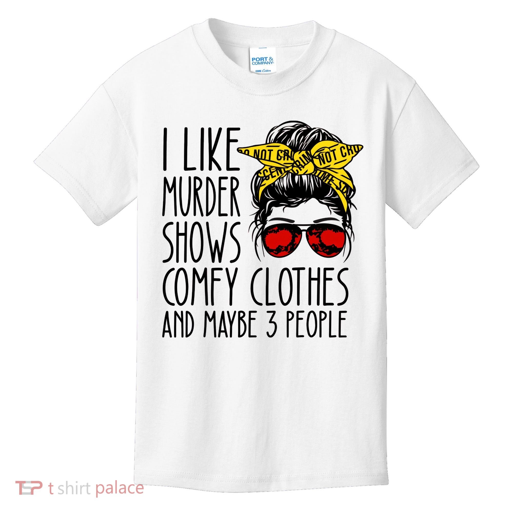 I Like Murder Shows Comfy Clothes And Maybe 3 People Kids T-Shirt