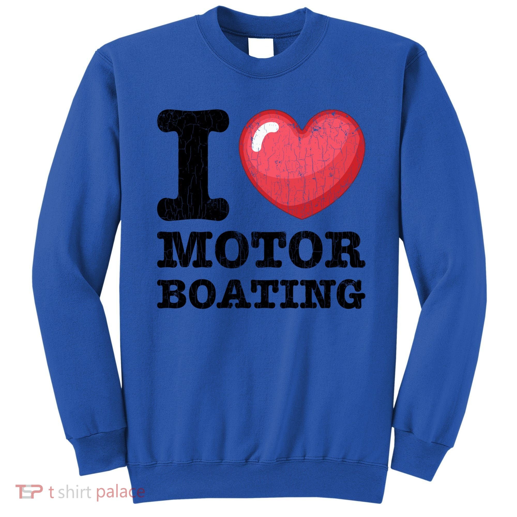I Love Motor Boating Funny Sailor Sailing Sailboat Graphic Funny Gift Sweatshirt