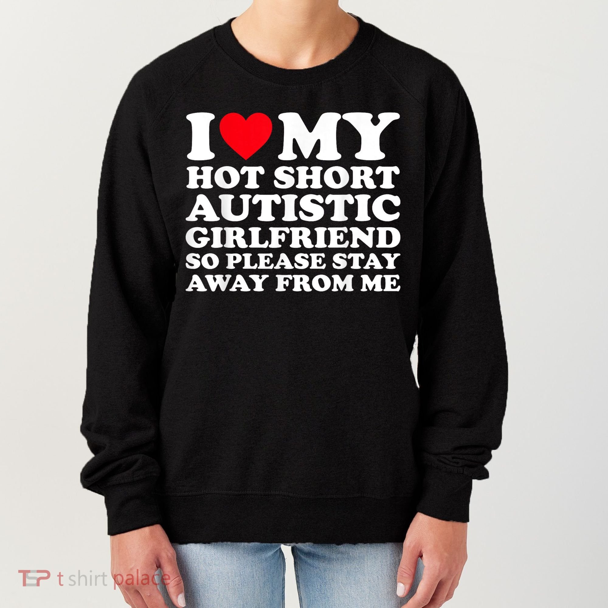 I Love My Hot Short Autistic Girlfriend So Please Stay Away Women's Sweatshirt