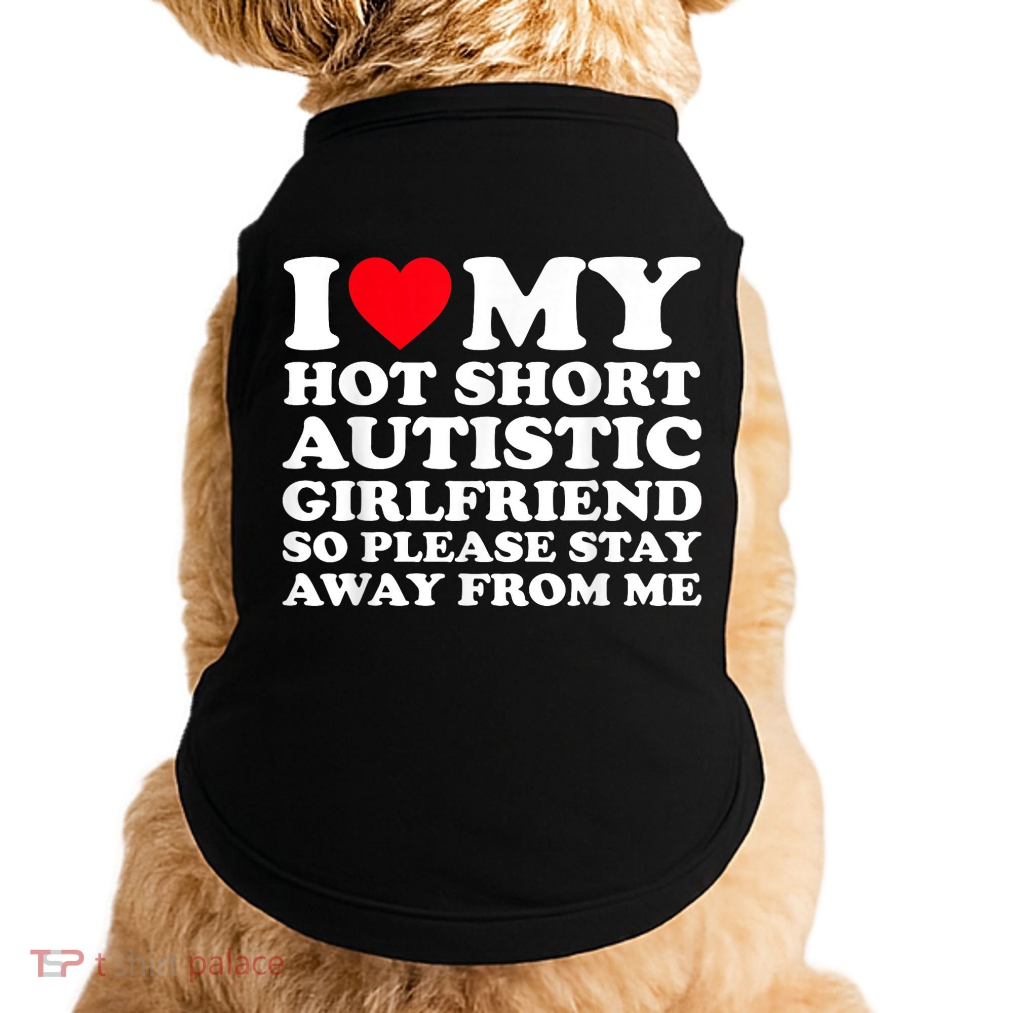I Love My Hot Short Autistic Girlfriend So Please Stay Away Doggie Tank