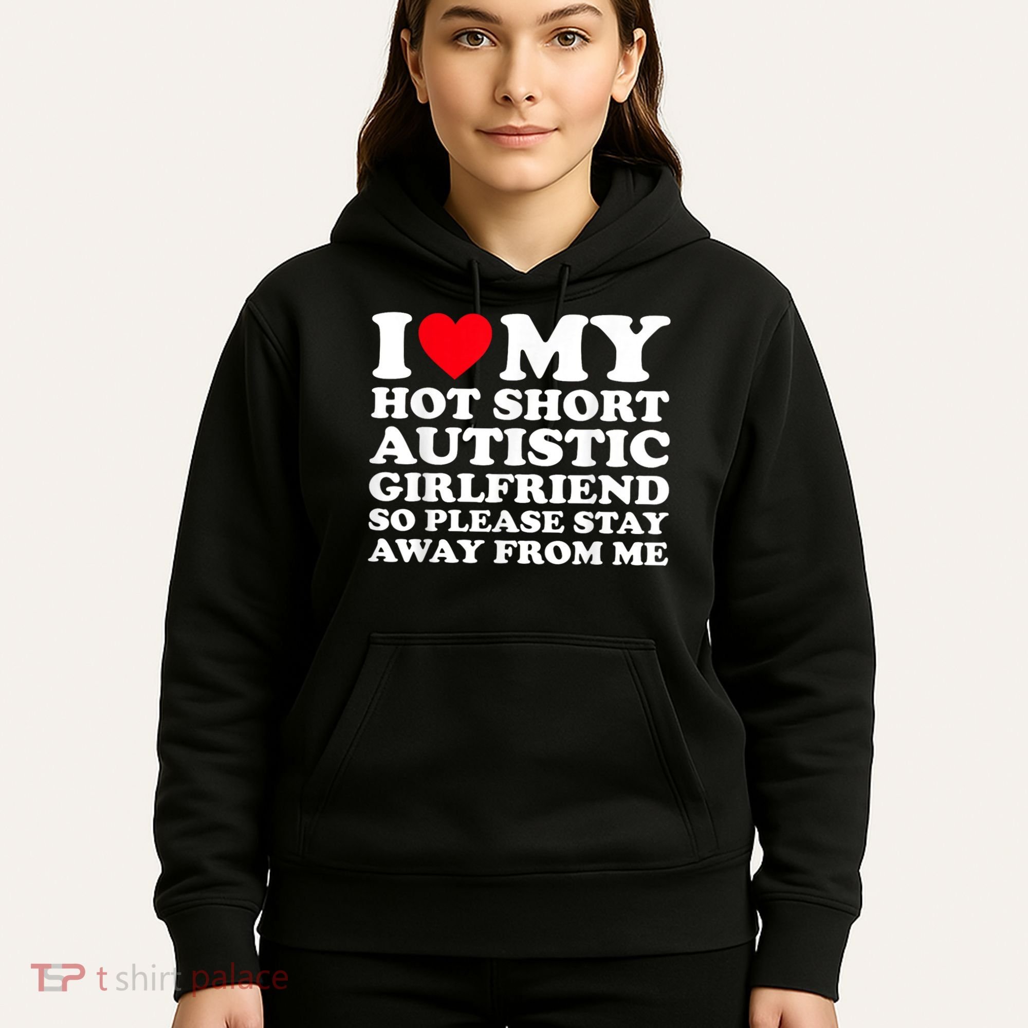 I Love My Hot Short Autistic Girlfriend So Please Stay Away Hoodie