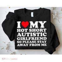 I Love My Hot Short Autistic Girlfriend So Please Stay Away Sweatshirt thumb 2