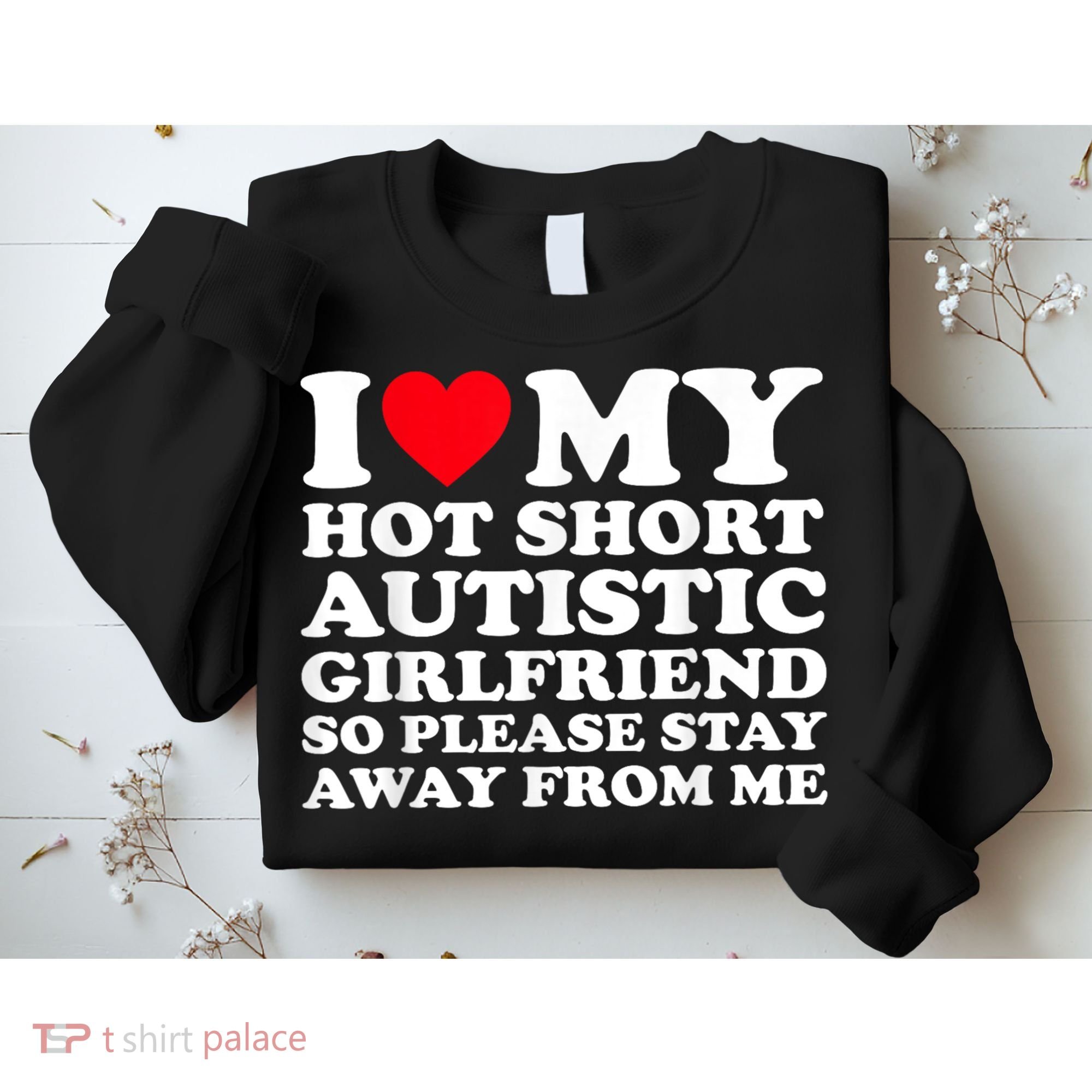 I Love My Hot Short Autistic Girlfriend So Please Stay Away Sweatshirt