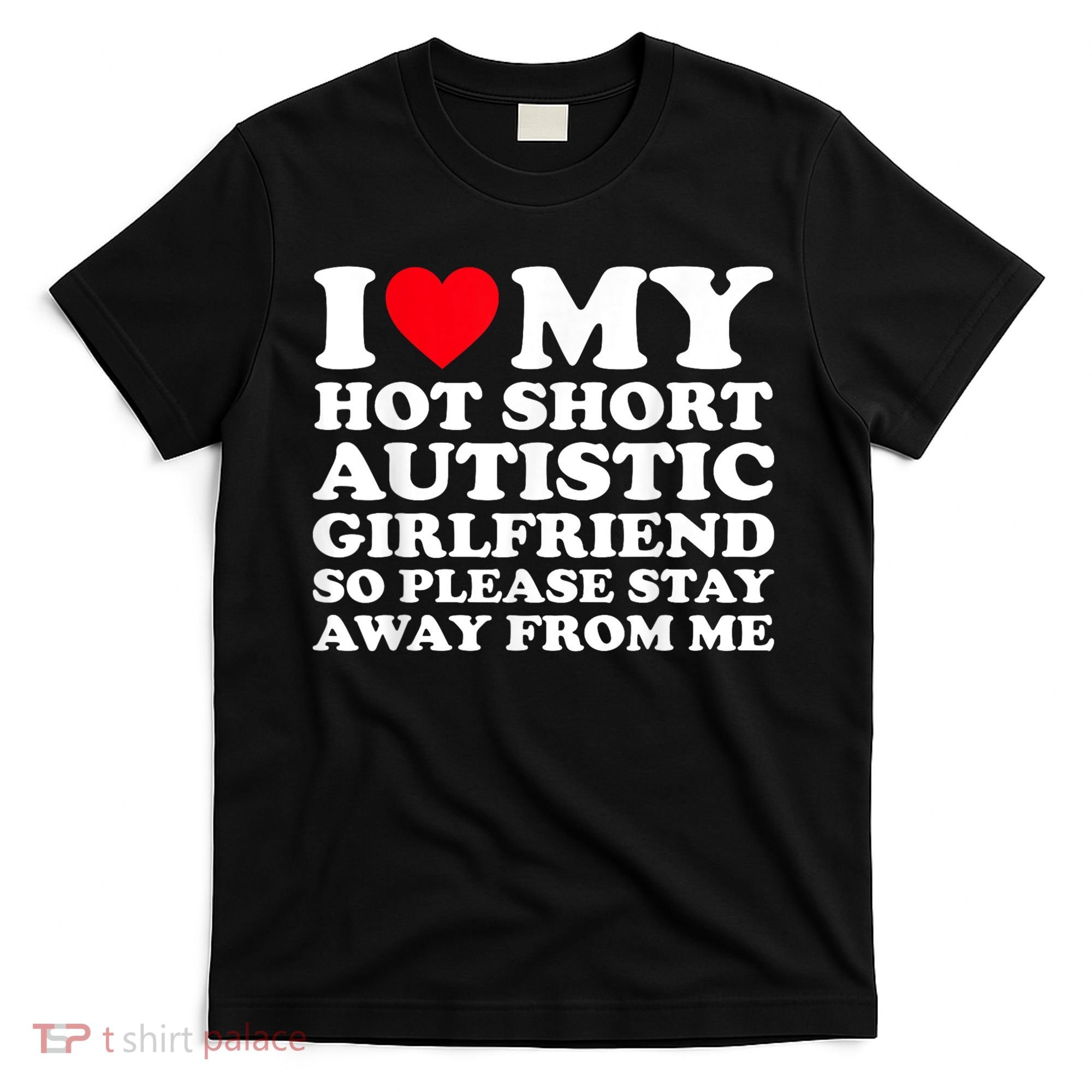 I Love My Hot Short Autistic Girlfriend So Please Stay Away T-Shirt