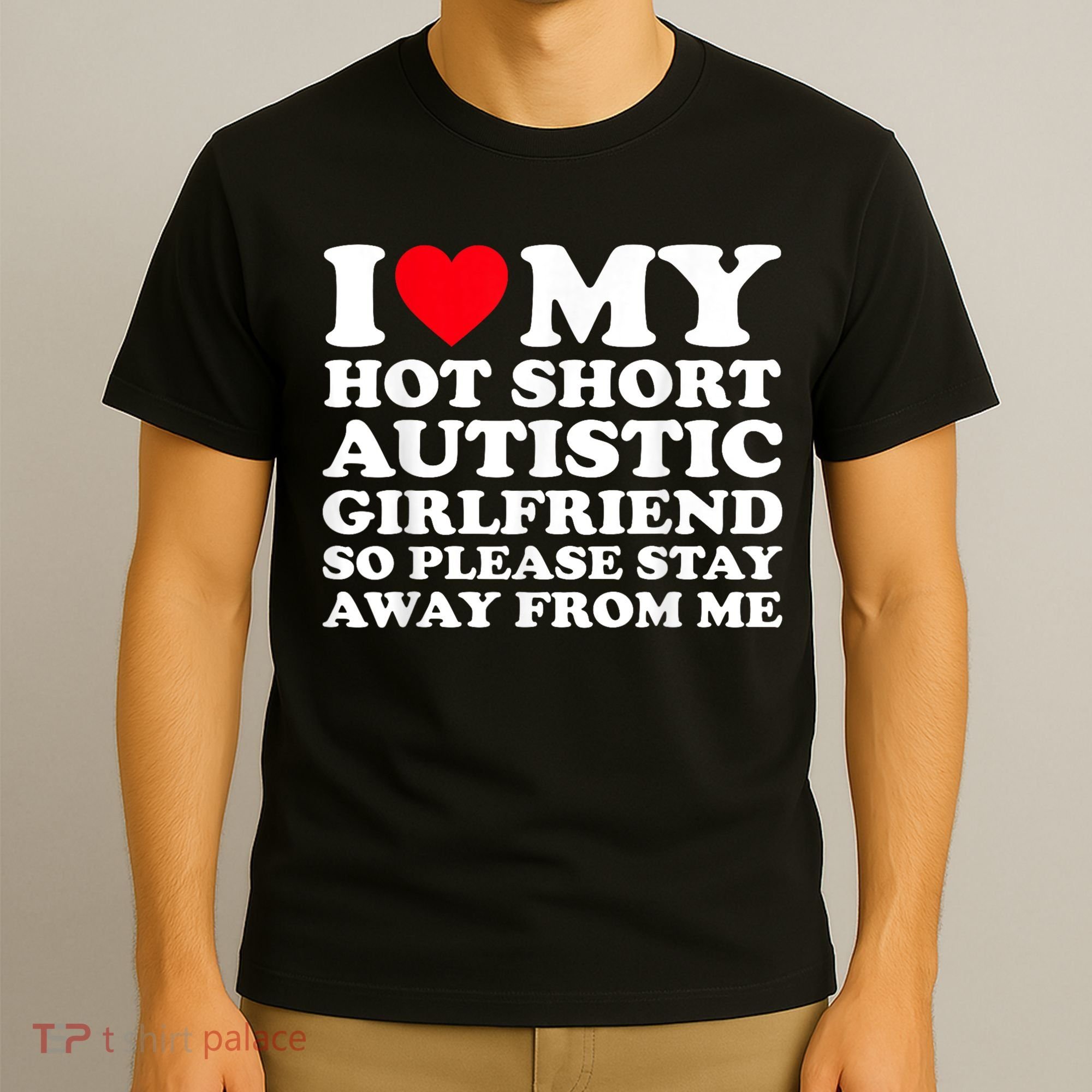 I Love My Hot Short Autistic Girlfriend So Please Stay Away T-Shirt