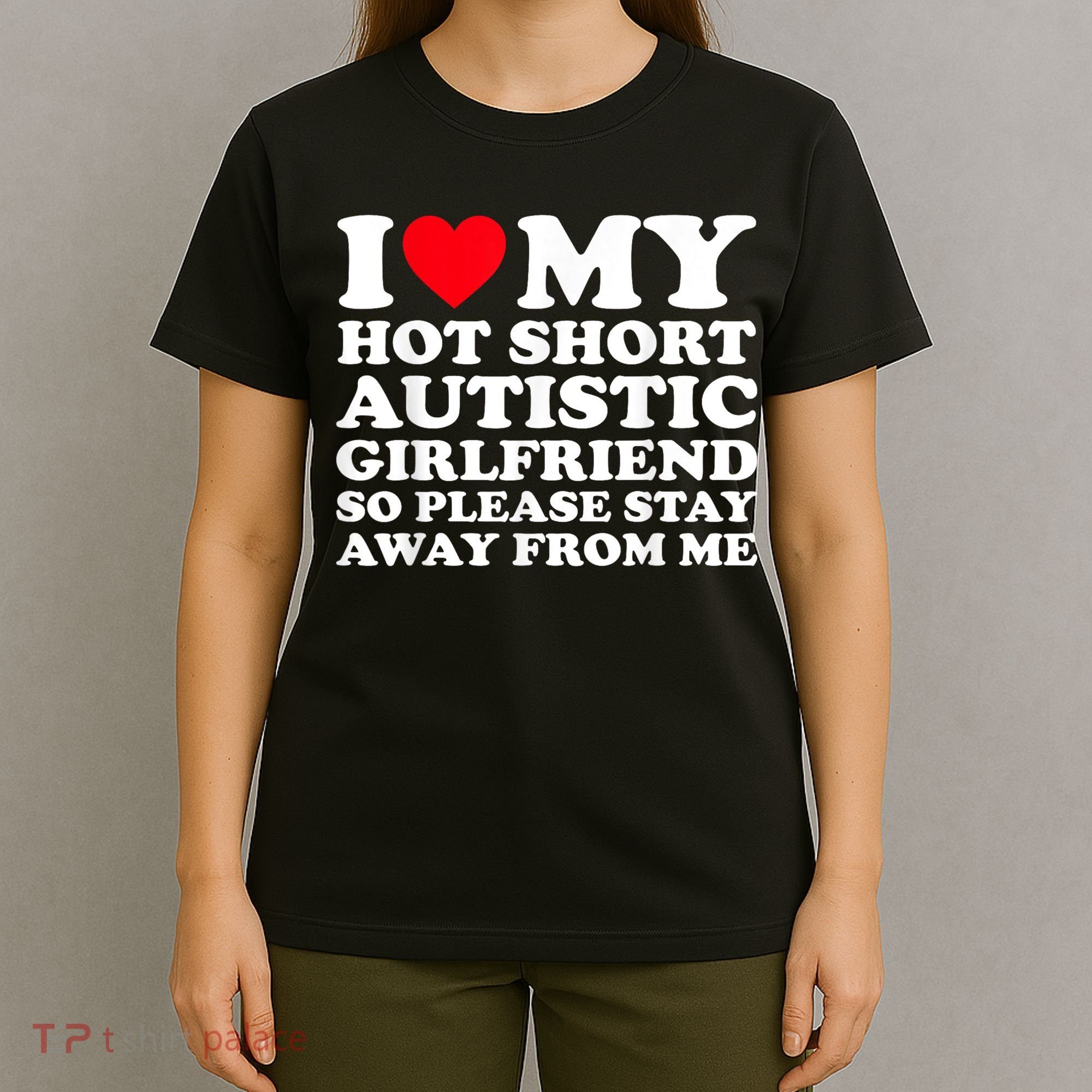 I Love My Hot Short Autistic Girlfriend So Please Stay Away T-Shirt