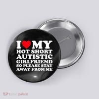 I Love My Hot Short Autistic Girlfriend So Please Stay Away Button thumb 0