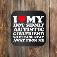 I Love My Hot Short Autistic Girlfriend So Please Stay Away Coaster thumb 0