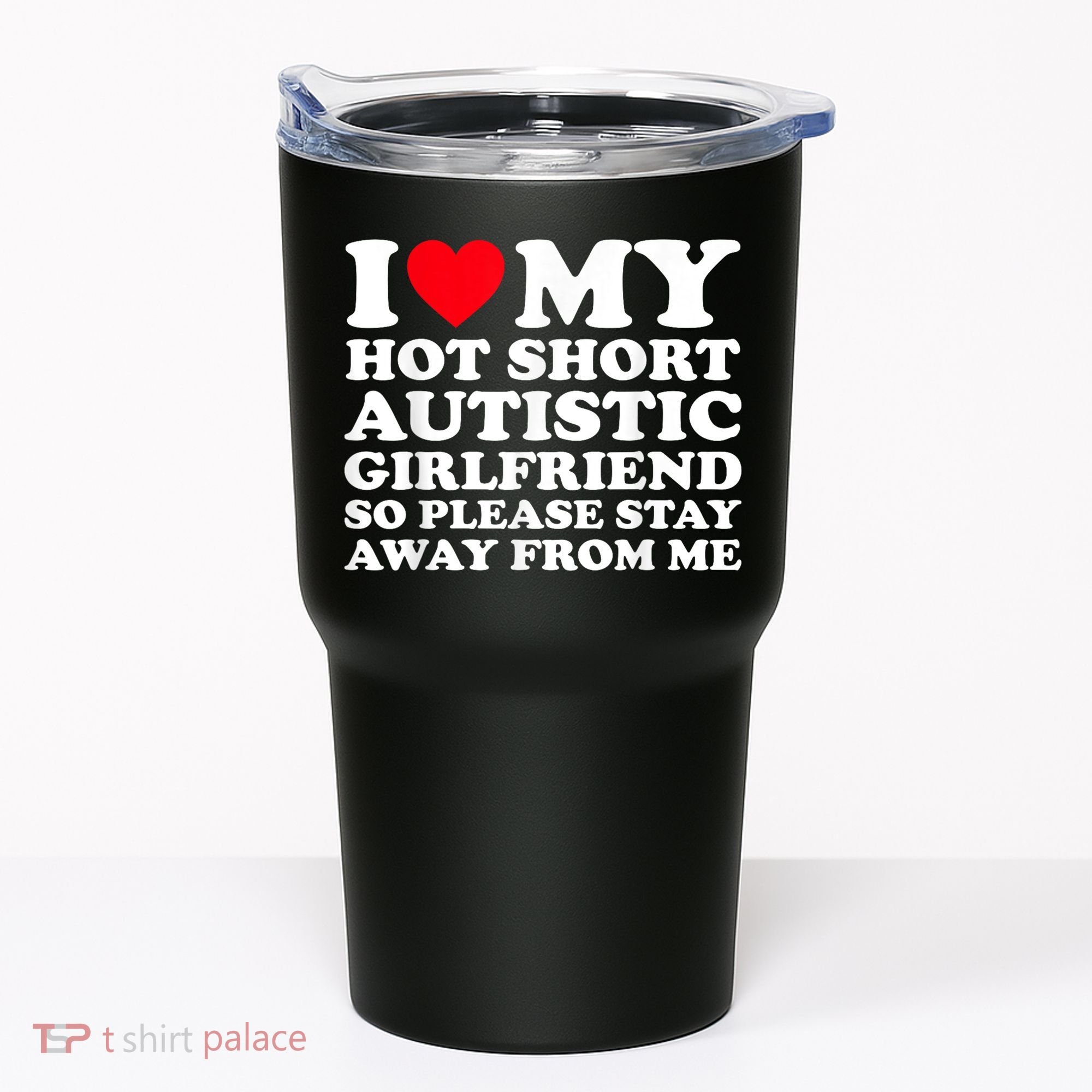 I Love My Hot Short Autistic Girlfriend So Please Stay Away Tumbler