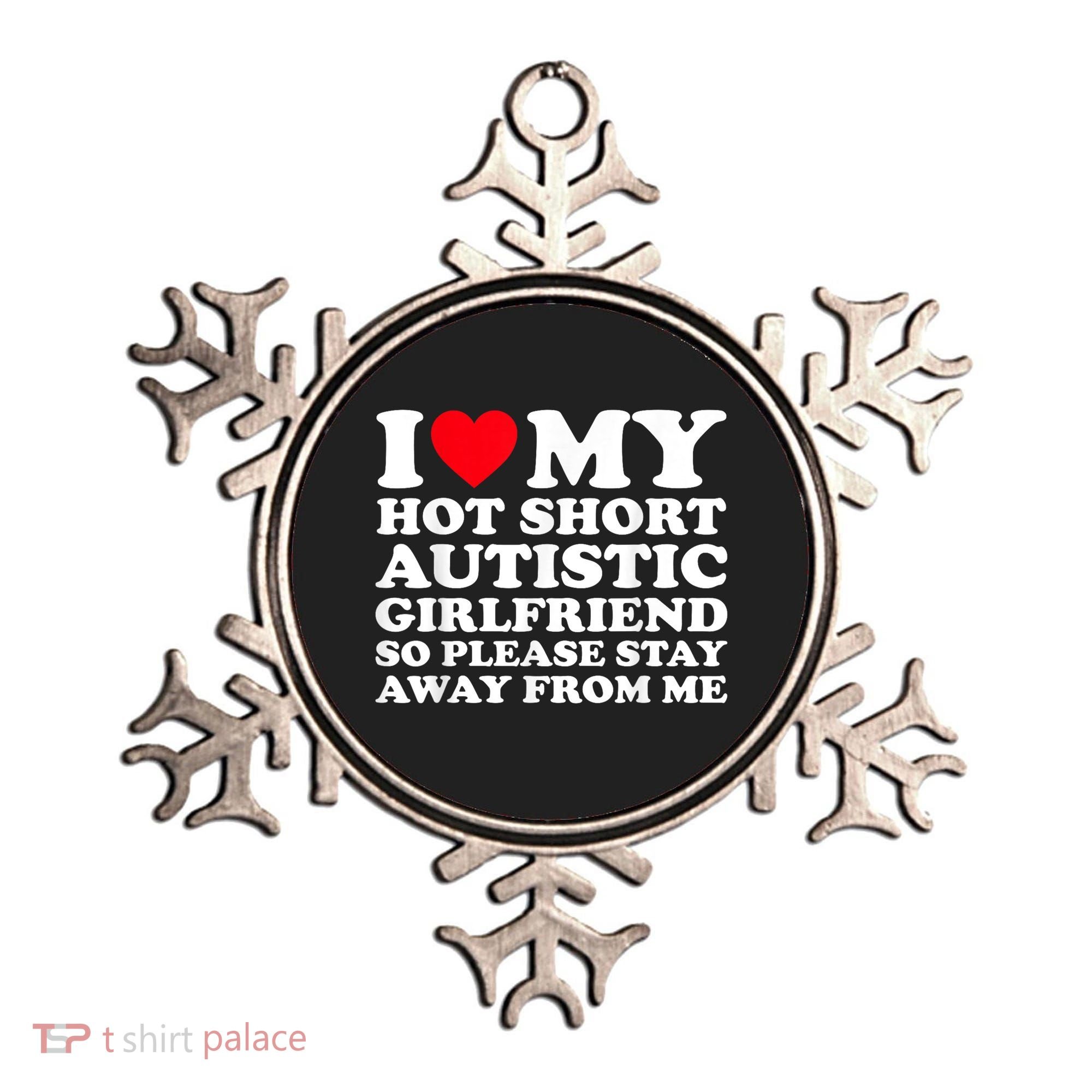 I Love My Hot Short Autistic Girlfriend So Please Stay Away Ornament