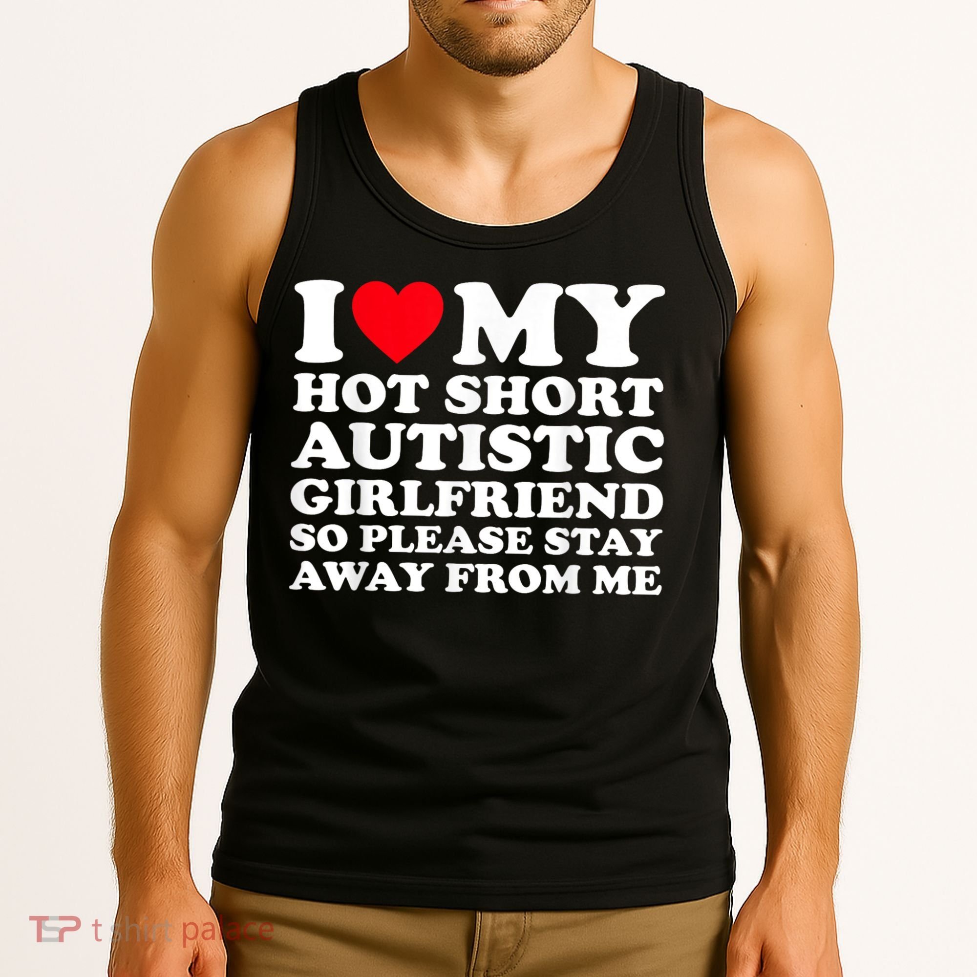 I Love My Hot Short Autistic Girlfriend So Please Stay Away Tank Top