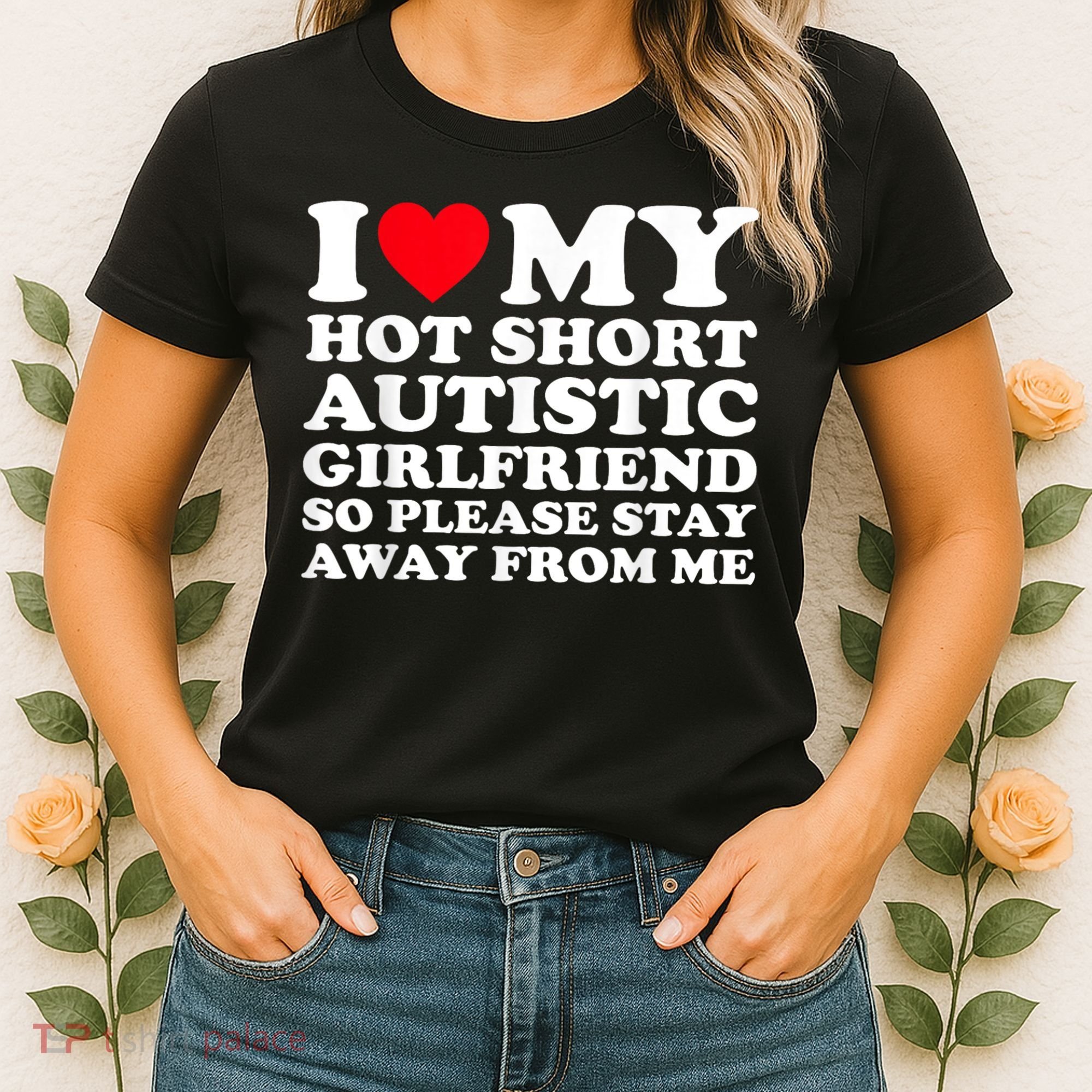 I Love My Hot Short Autistic Girlfriend So Please Stay Away Women's T-Shirt