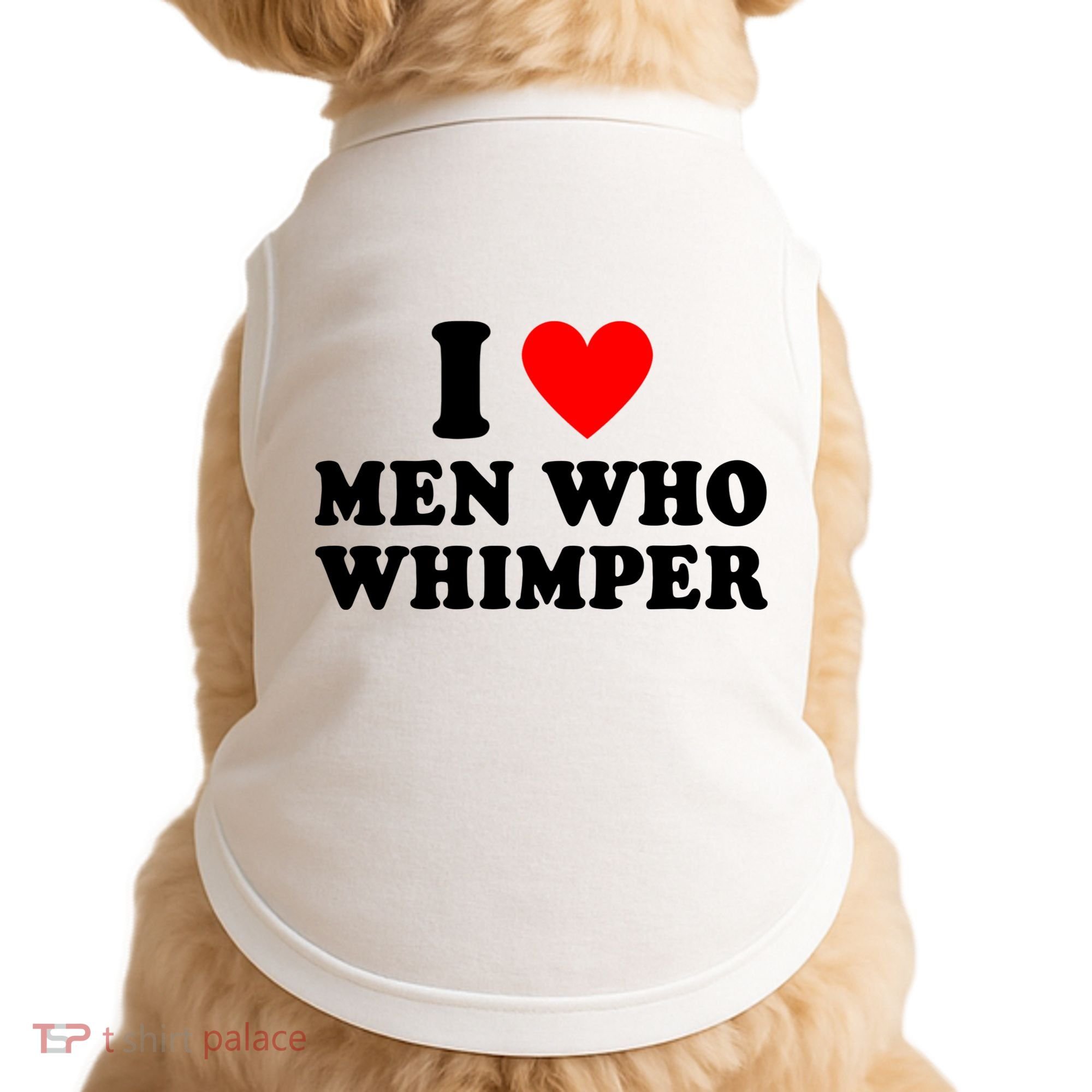 I Love Men Who Whimper Funny Whimper Quotes Doggie Tank