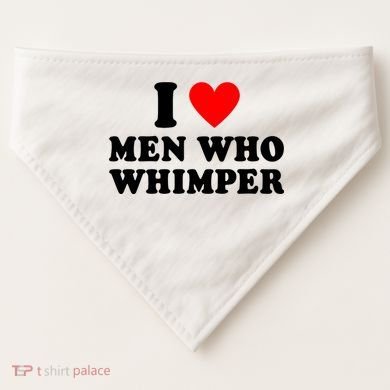I Love Men Who Whimper Funny Whimper Quotes USA-Made Doggie Bandana