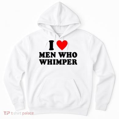 I Love Men Who Whimper Funny Whimper Quotes Hoodie
