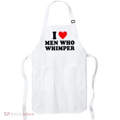 I Love Men Who Whimper Funny Whimper Quotes Apron
