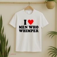 I Love Men Who Whimper Funny Whimper Quotes T-Shirt thumb 2