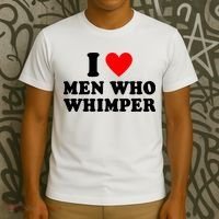 I Love Men Who Whimper Funny Whimper Quotes T-Shirt thumb 3