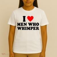 I Love Men Who Whimper Funny Whimper Quotes T-Shirt thumb 4