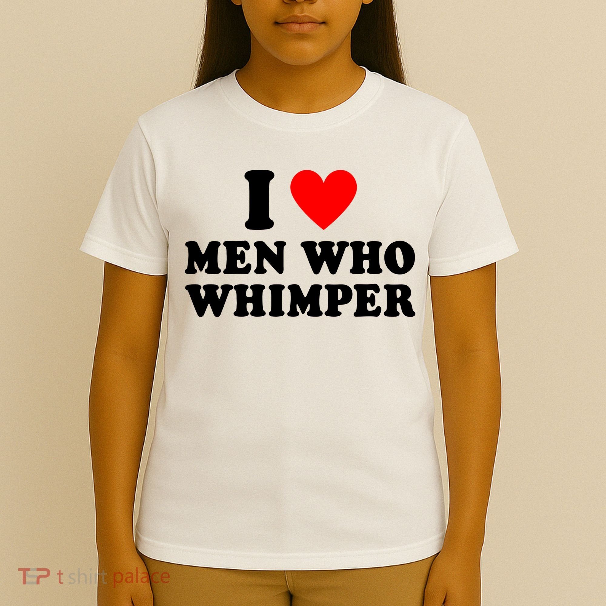 I Love Men Who Whimper Funny Whimper Quotes T-Shirt