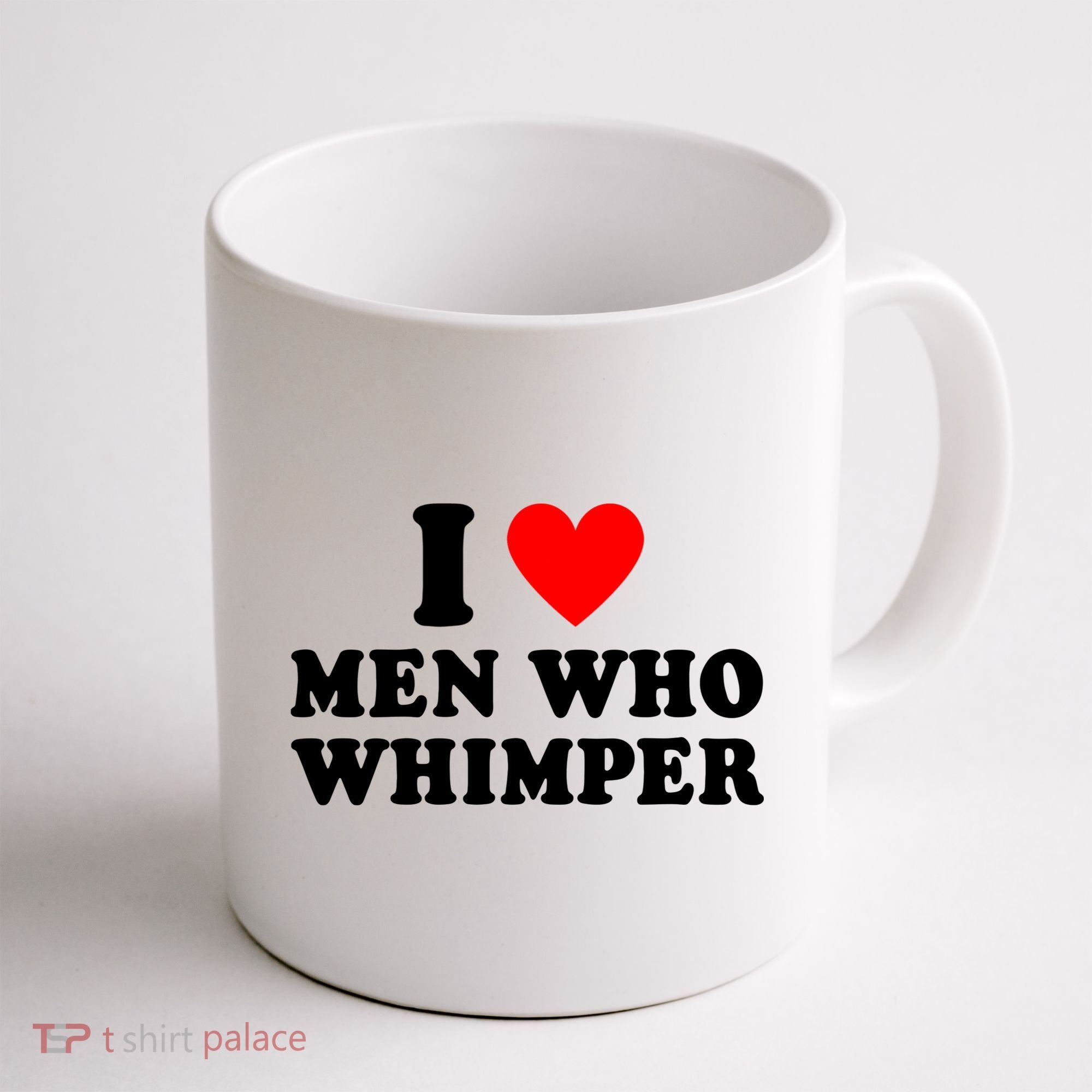 I Love Men Who Whimper Funny Whimper Quotes Coffee Mug
