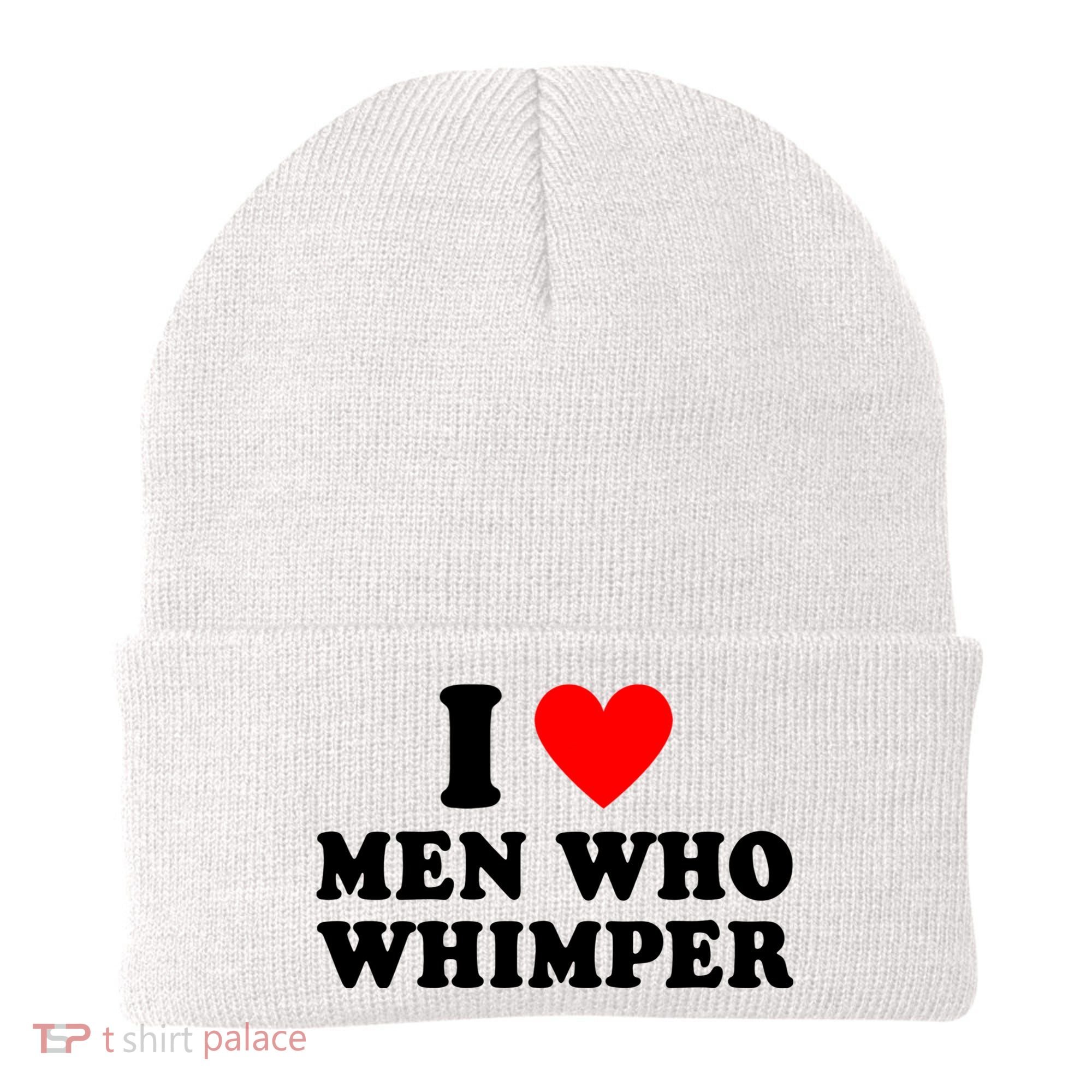 I Love Men Who Whimper Funny Whimper Quotes Beanie