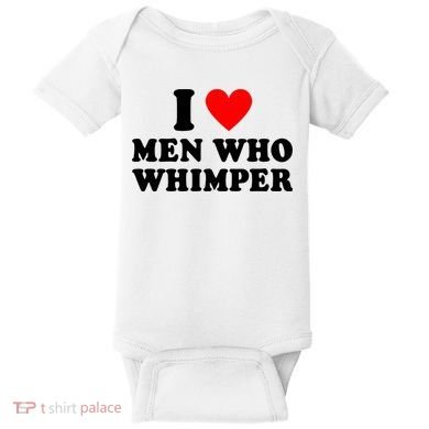 I Love Men Who Whimper Funny Whimper Quotes Baby Bodysuit