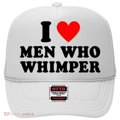 I Love Men Who Whimper Funny Whimper Quotes Hat