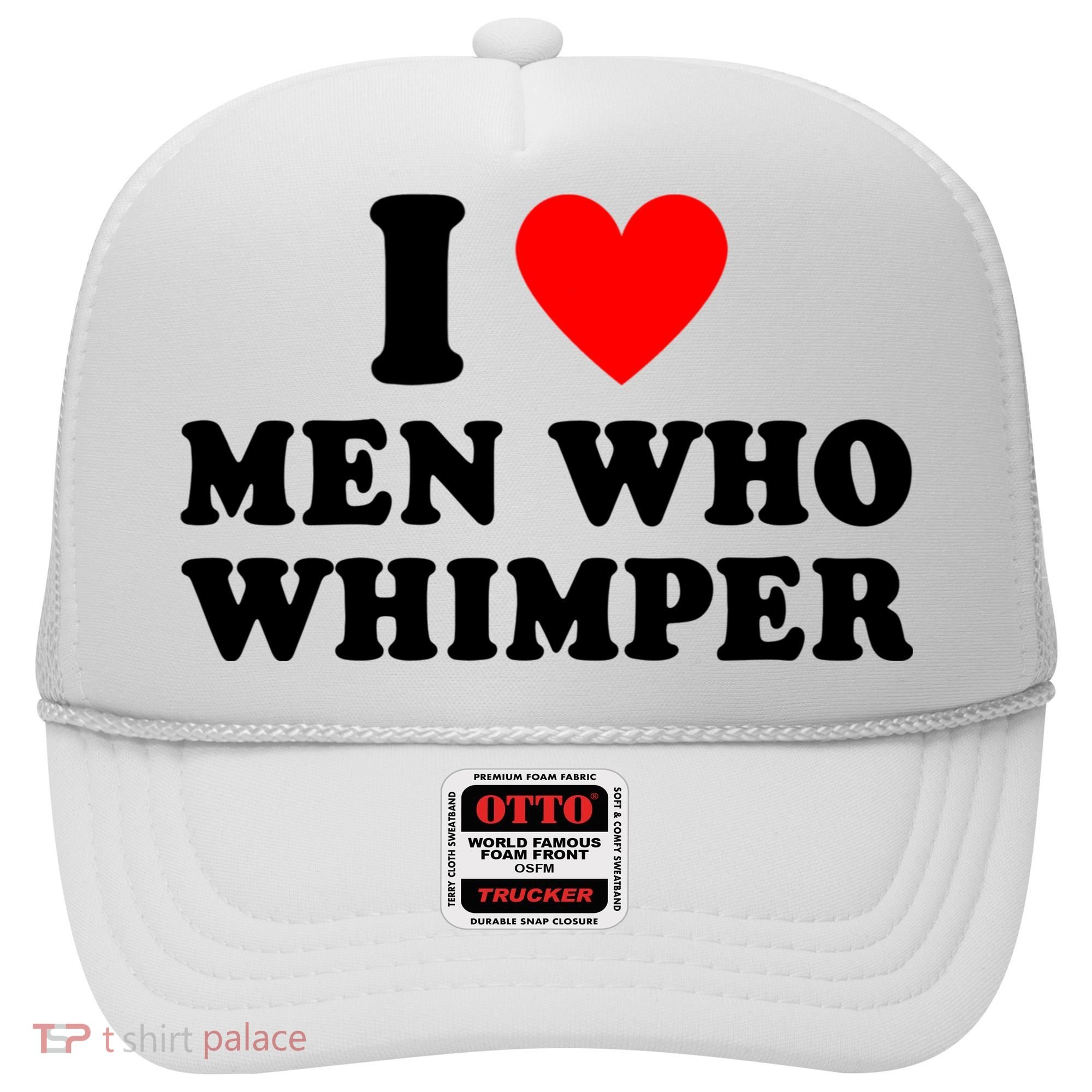 I Love Men Who Whimper Funny Whimper Quotes Hat