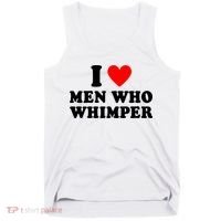 I Love Men Who Whimper Funny Whimper Quotes Tank Top thumb 0