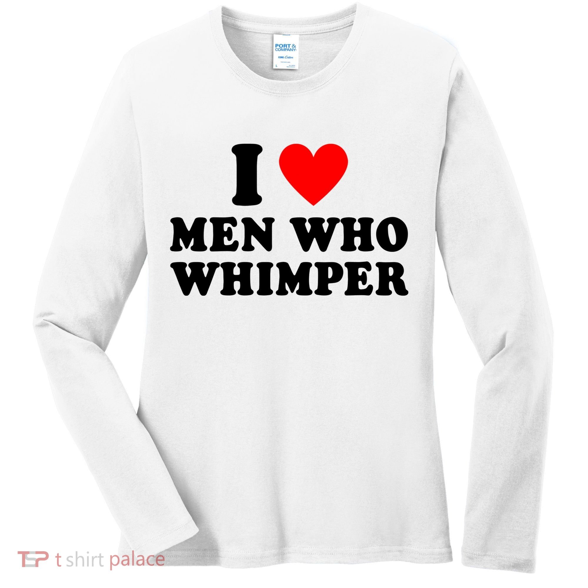 I Love Men Who Whimper Funny Whimper Quotes Women's Long Sleeve Shirt