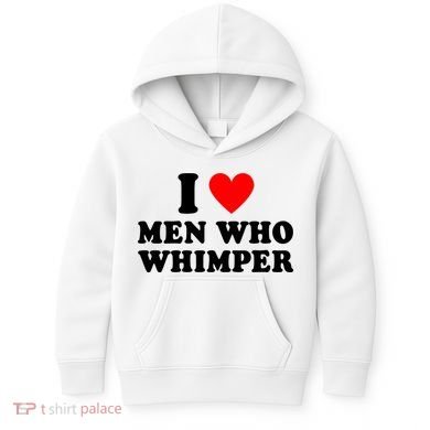 I Love Men Who Whimper Funny Whimper Quotes Kids Hoodie