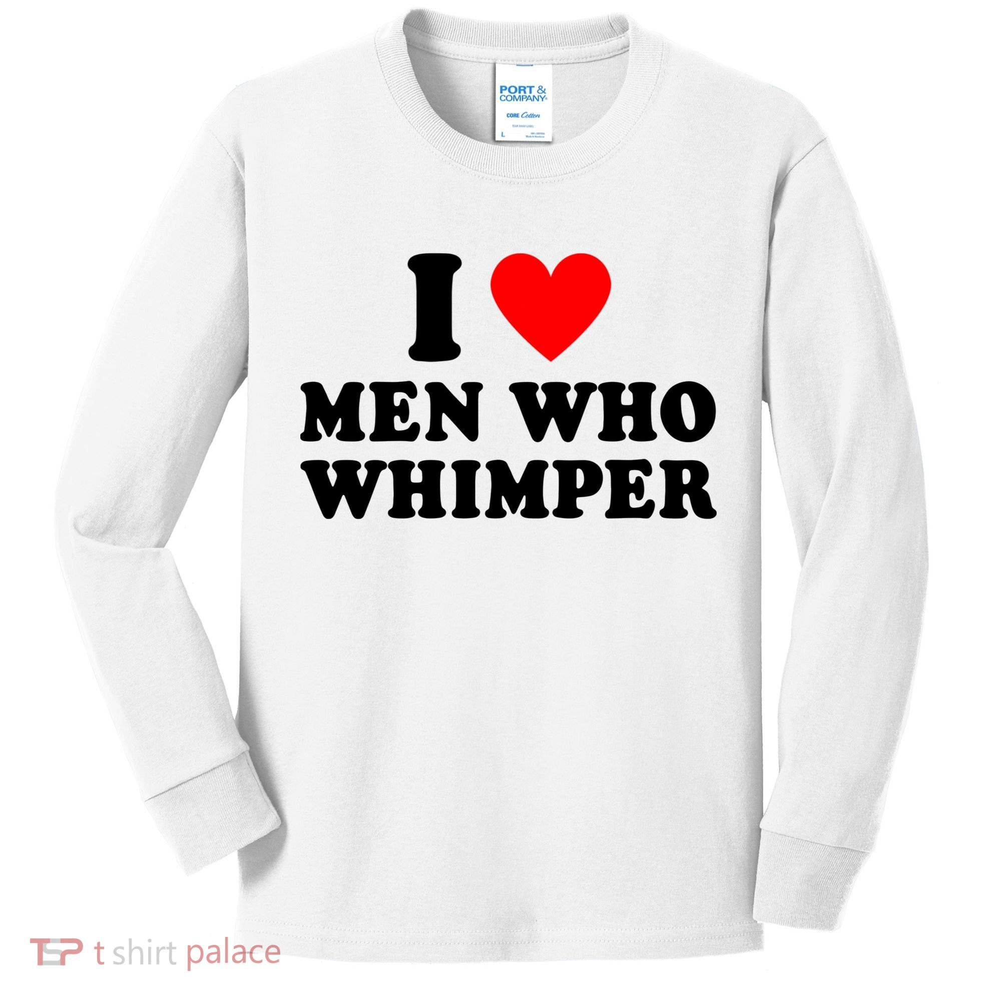 I Love Men Who Whimper Funny Whimper Quotes Kids Long Sleeve Shirt