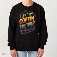 I Left My Coffin For This Women's Sweatshirt thumb 0