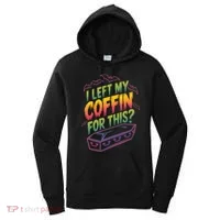 I Left My Coffin For This Women's Hoodie thumb 0