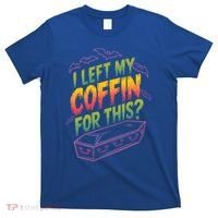 I Left My Coffin For This T-Shirt thumb 0