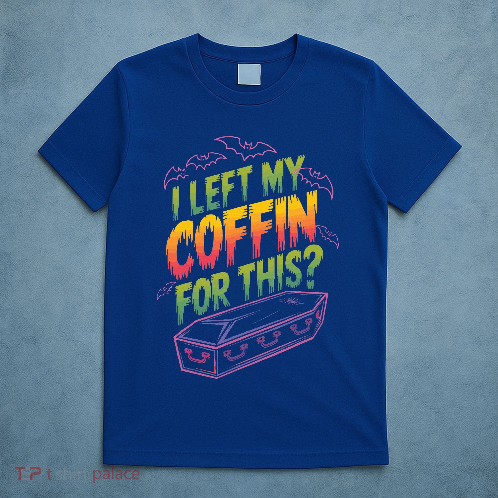 I Left My Coffin For This T-Shirt